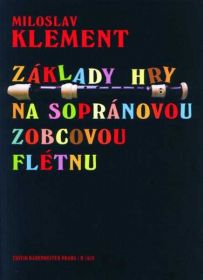 Editio Bärenreiter Klement Miloslav  Základy hry na sopránovou zobcovou flétnu